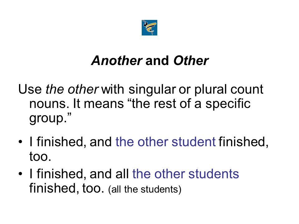 Another and Other Use the other with singular or plural count nouns.