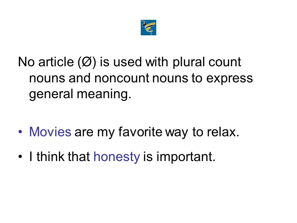 No article (Ø) is used with plural count nouns and noncount nouns to express general meaning.