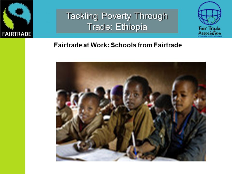 Tackling Poverty Through Trade: Ethiopia Fairtrade at Work: Schools from Fairtrade
