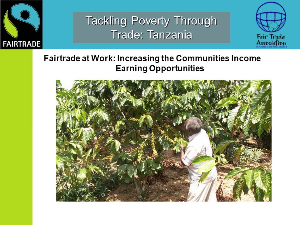 Tackling Poverty Through Trade: Tanzania Fairtrade at Work: Increasing the Communities Income Earning Opportunities