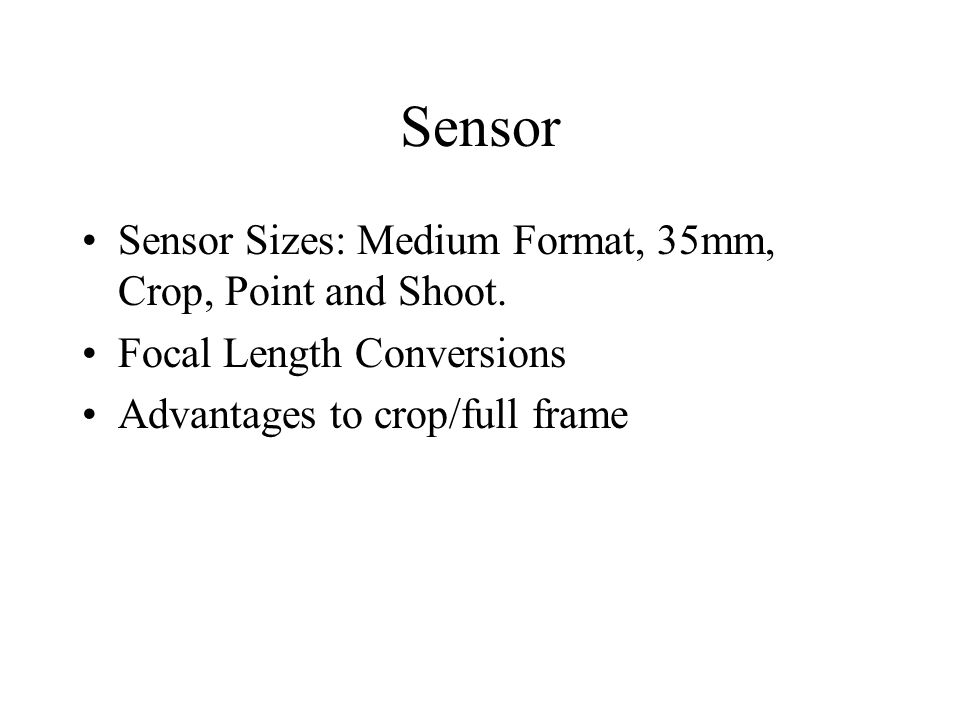 Sensor Sensor Sizes: Medium Format, 35mm, Crop, Point and Shoot.