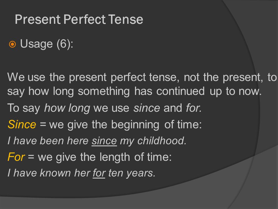 Present Perfect Tense  Usage (6): We use the present perfect tense, not the present, to say how long something has continued up to now.