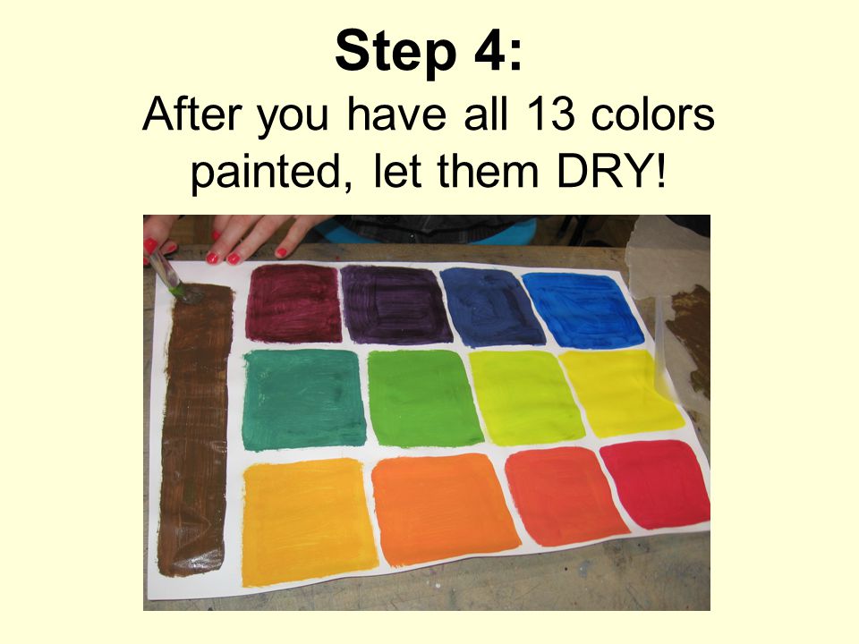 Step 4: After you have all 13 colors painted, let them DRY!