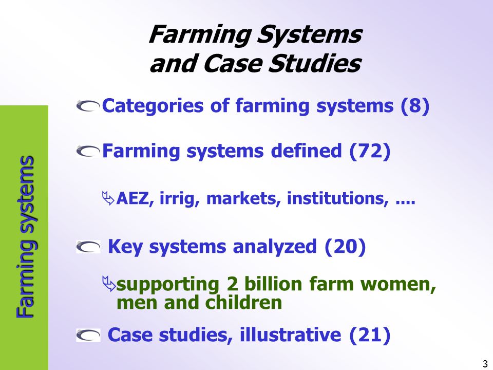 3 Farming systems Categories of farming systems (8) Farming systems defined (72)  AEZ, irrig, markets, institutions,....