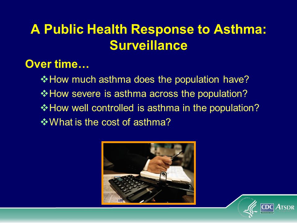 A Public Health Response to Asthma: Surveillance Over time…  How much asthma does the population have.