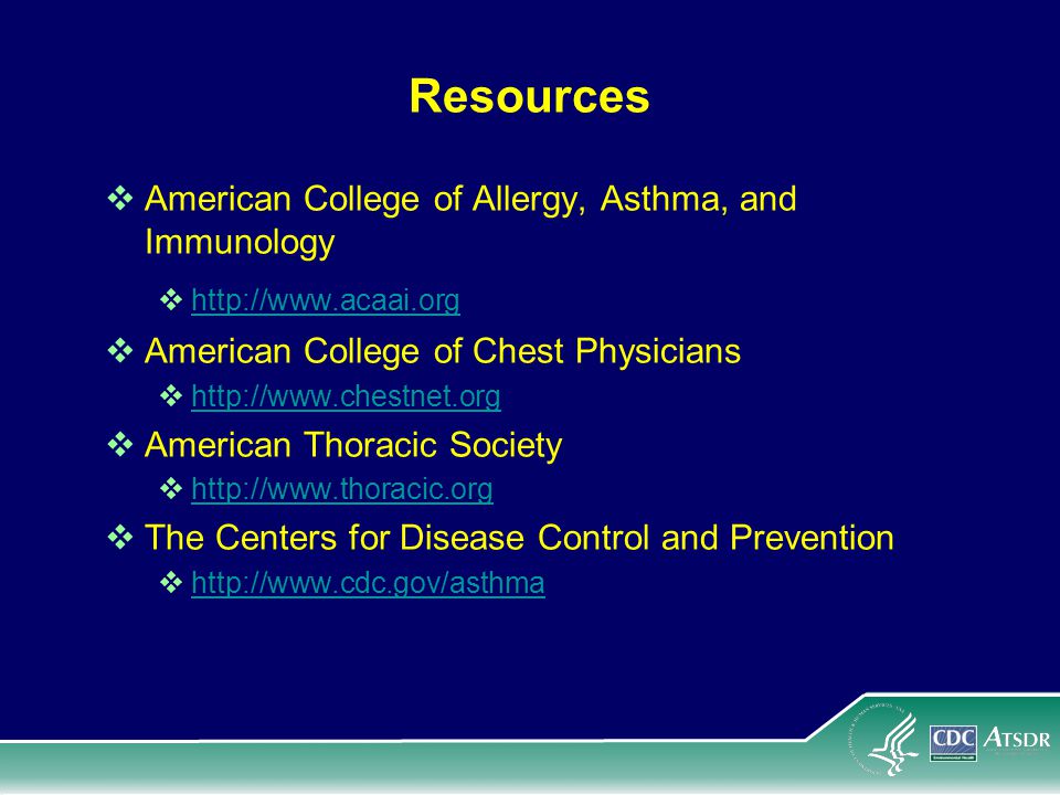 Resources  American College of Allergy, Asthma, and Immunology       American College of Chest Physicians       American Thoracic Society       The Centers for Disease Control and Prevention 