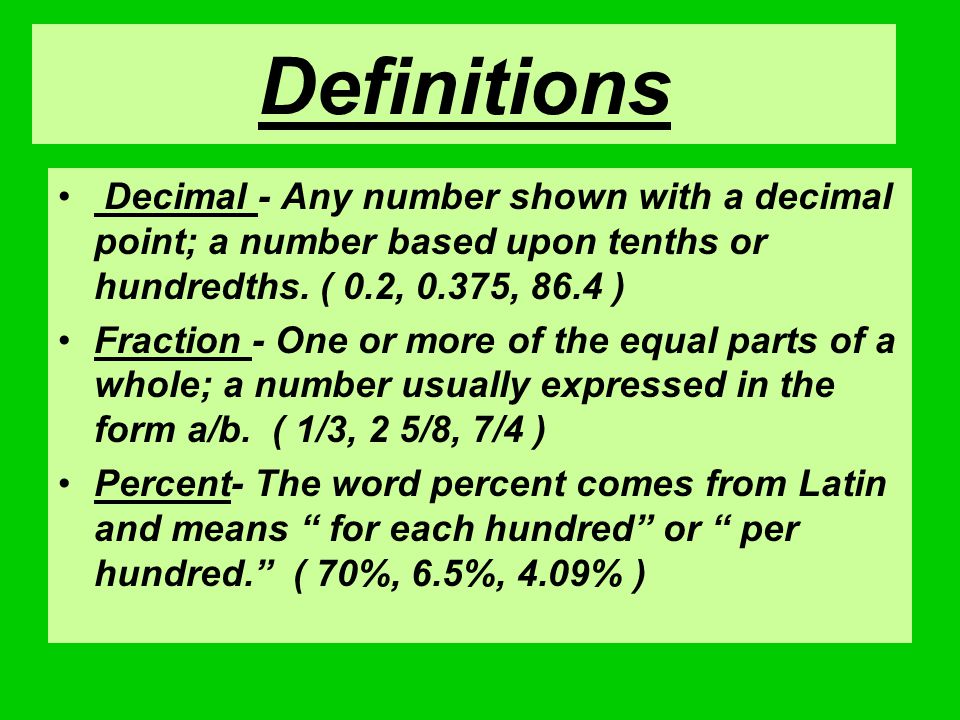 Definitions Decimal - Any number shown with a decimal point; a number based upon tenths or hundredths.