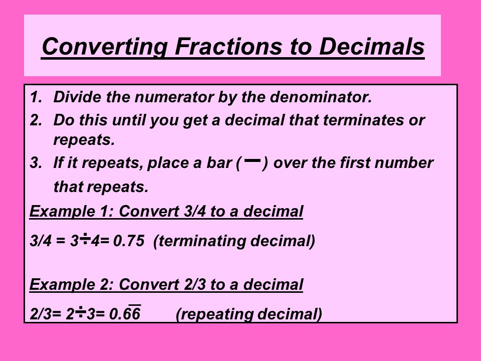 Converting Fractions to Decimals 1.Divide the numerator by the denominator.