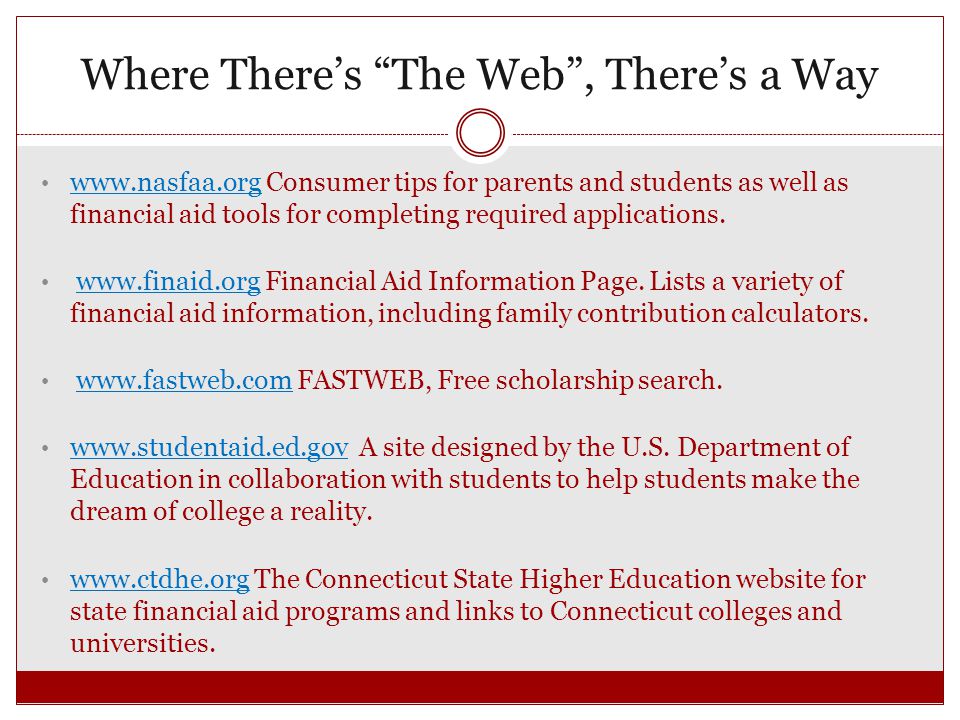 Where There’s The Web , There’s a Way   Consumer tips for parents and students as well as financial aid tools for completing required applications.