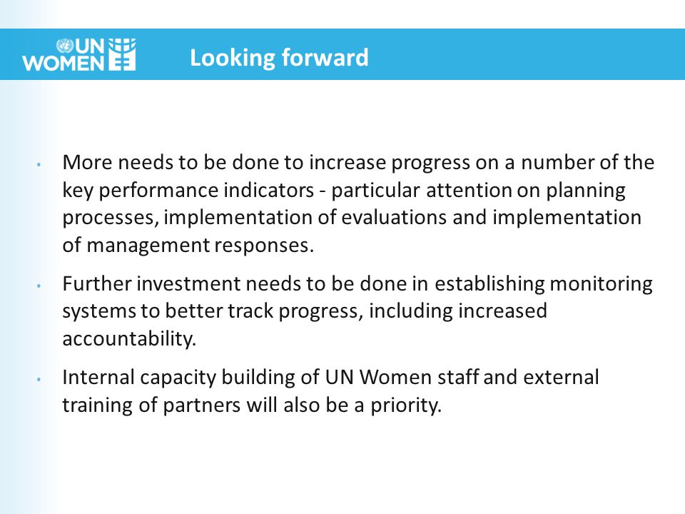 More needs to be done to increase progress on a number of the key performance indicators - particular attention on planning processes, implementation of evaluations and implementation of management responses.