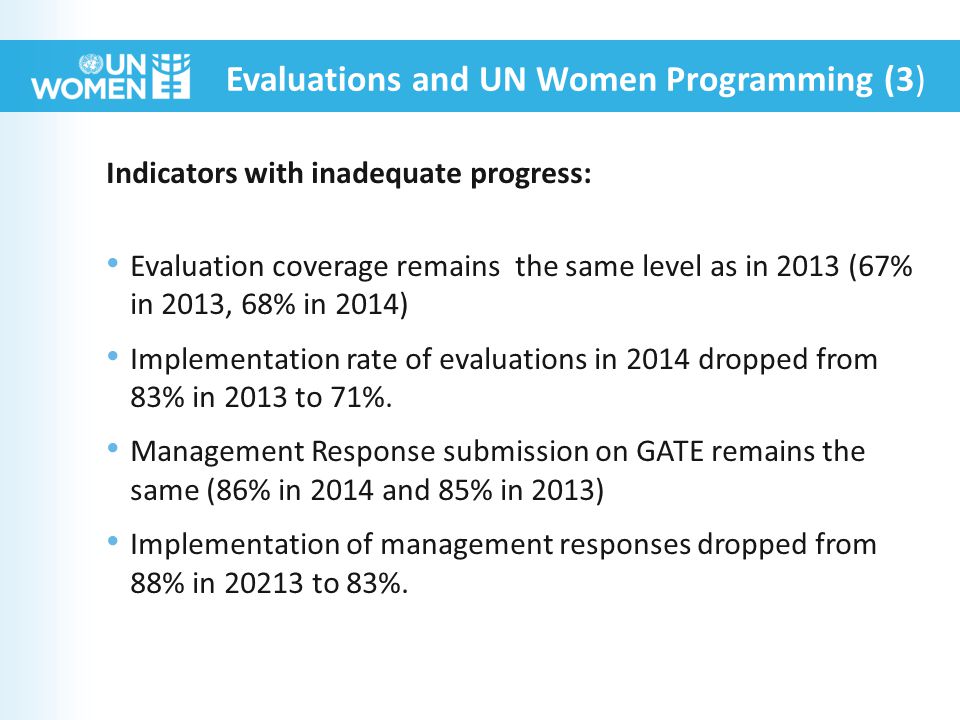 Indicators with inadequate progress: Evaluation coverage remains the same level as in 2013 (67% in 2013, 68% in 2014) Implementation rate of evaluations in 2014 dropped from 83% in 2013 to 71%.