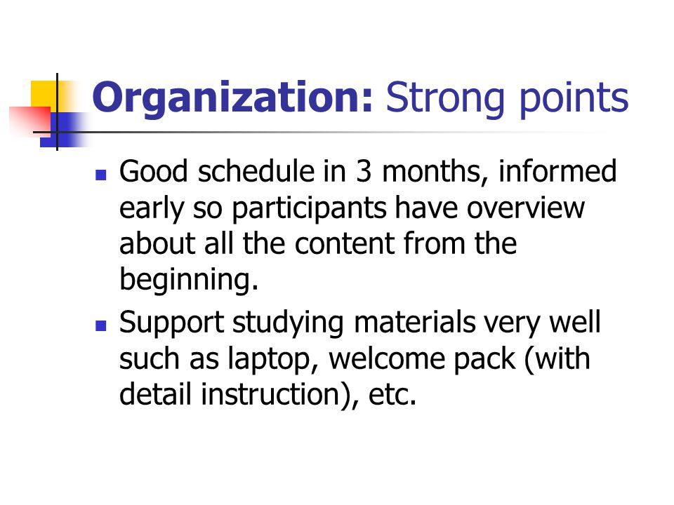 Organization: Strong points Good schedule in 3 months, informed early so participants have overview about all the content from the beginning.