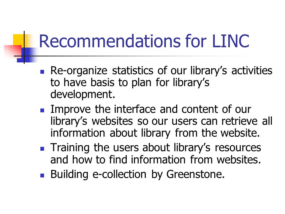 Recommendations for LINC Re-organize statistics of our library’s activities to have basis to plan for library’s development.