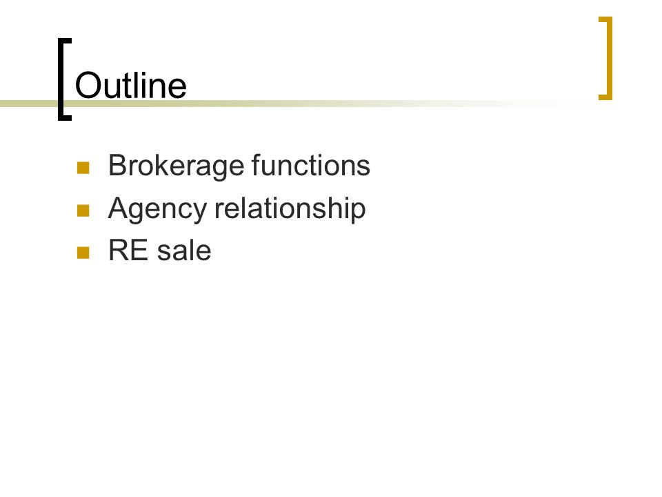 Outline Brokerage functions Agency relationship RE sale