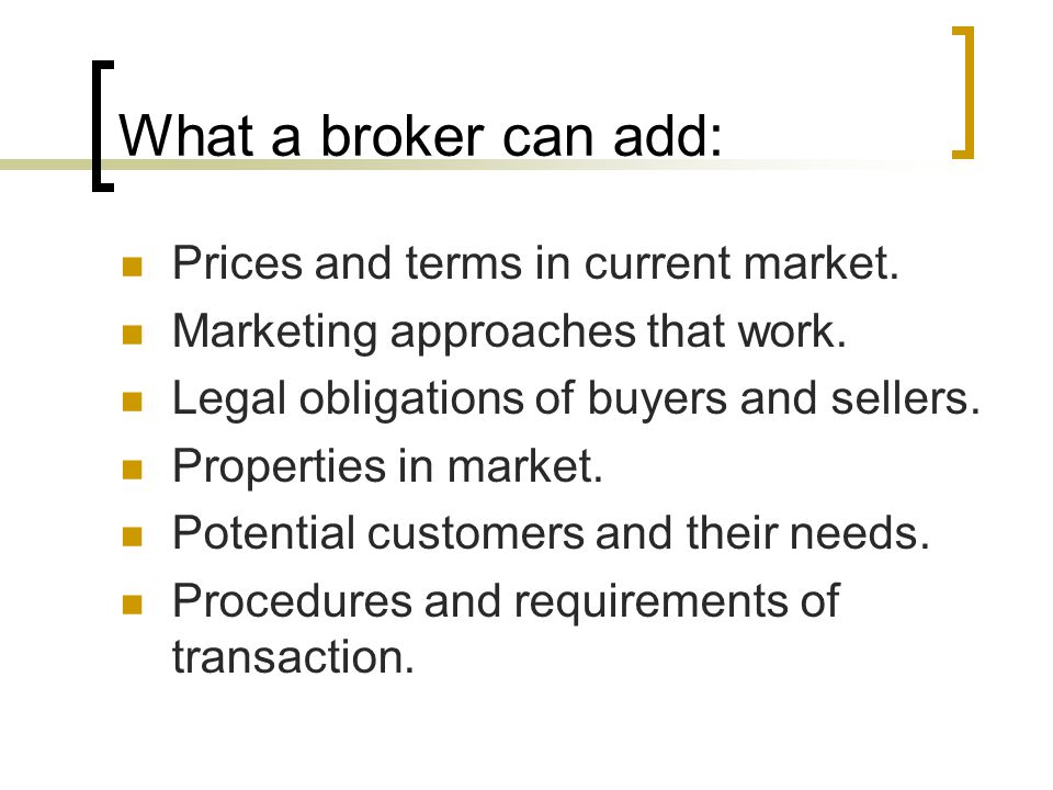 What a broker can add: Prices and terms in current market.