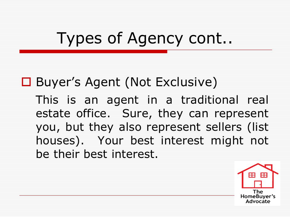 Types of Agency  Seller’s Agent (Listing Agent) A Seller’s agent lists properties and works for the seller to get them the best price and terms.