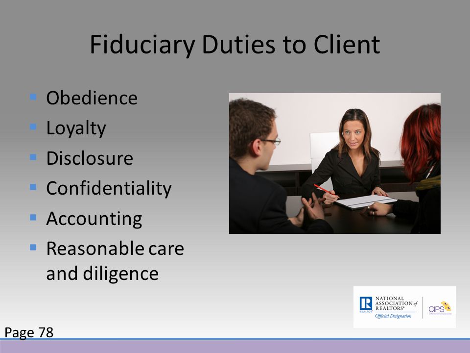 Fiduciary Duties to Client  Obedience  Loyalty  Disclosure  Confidentiality  Accounting  Reasonable care and diligence Page 78