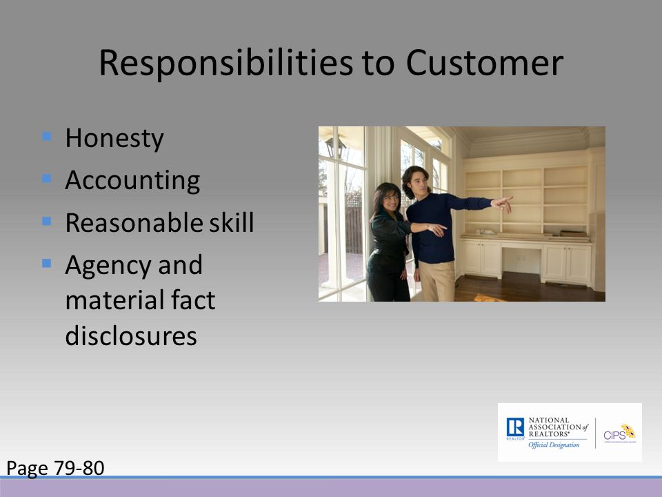 Responsibilities to Customer  Honesty  Accounting  Reasonable skill  Agency and material fact disclosures Page 79-80