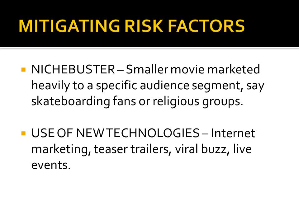  NICHEBUSTER – Smaller movie marketed heavily to a specific audience segment, say skateboarding fans or religious groups.