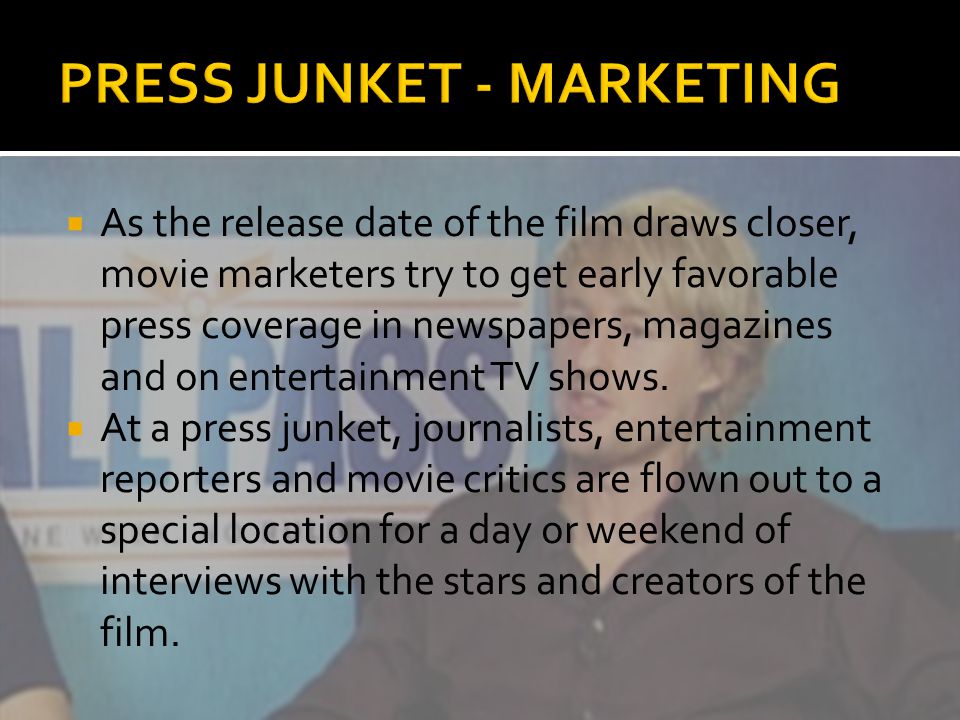  As the release date of the film draws closer, movie marketers try to get early favorable press coverage in newspapers, magazines and on entertainment TV shows.