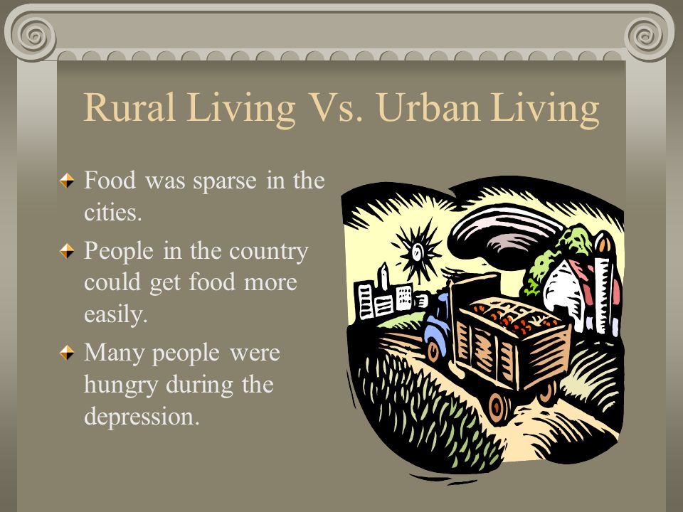 Rural Living Vs. Urban Living Food was sparse in the cities.