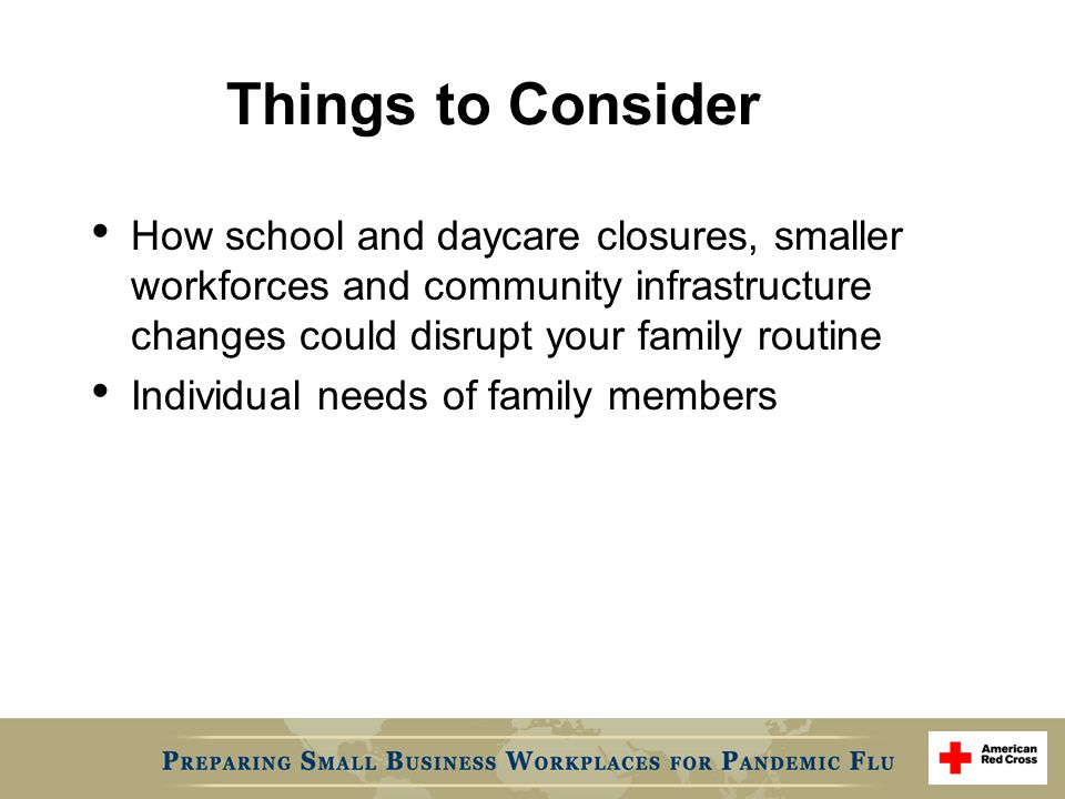 Things to Consider How school and daycare closures, smaller workforces and community infrastructure changes could disrupt your family routine Individual needs of family members
