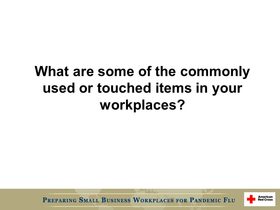 What are some of the commonly used or touched items in your workplaces