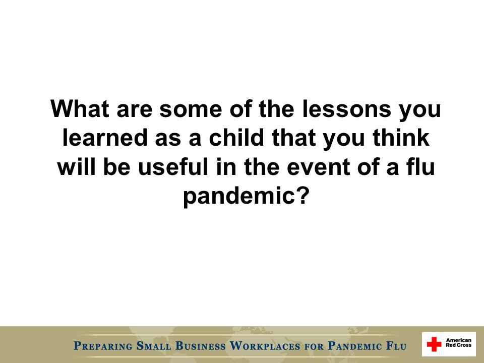 What are some of the lessons you learned as a child that you think will be useful in the event of a flu pandemic