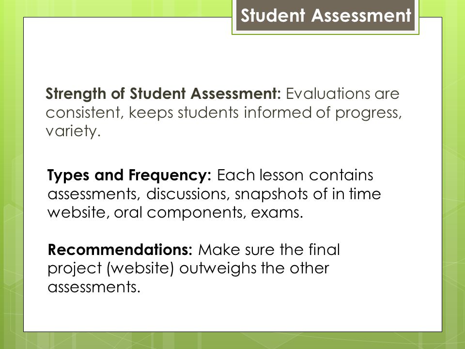 Student Assessment Strength of Student Assessment: Evaluations are consistent, keeps students informed of progress, variety.