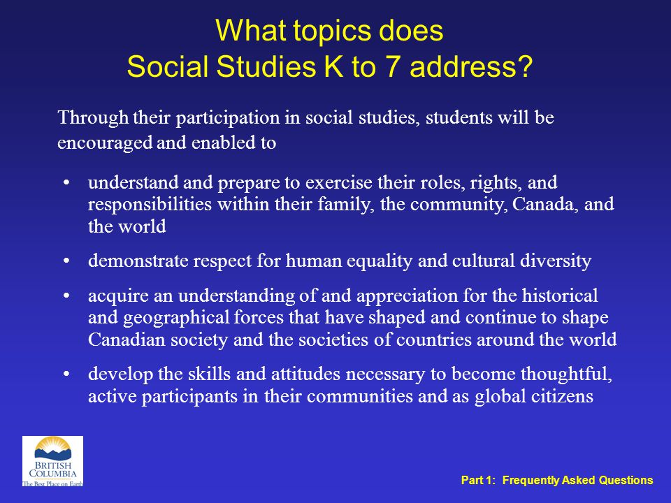 What topics does Social Studies K to 7 address.