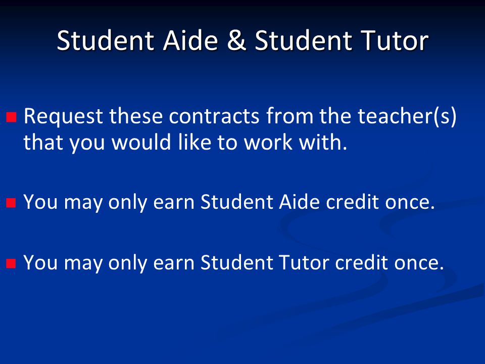 Student Aide & Student Tutor Request these contracts from the teacher(s) that you would like to work with.