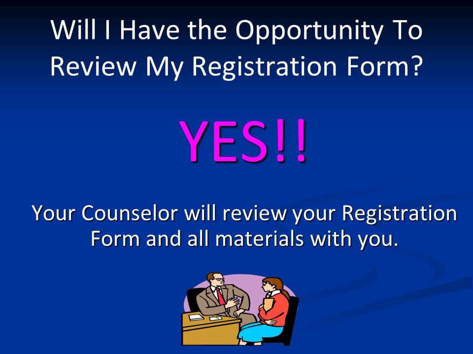 Will I Have the Opportunity To Review My Registration Form.