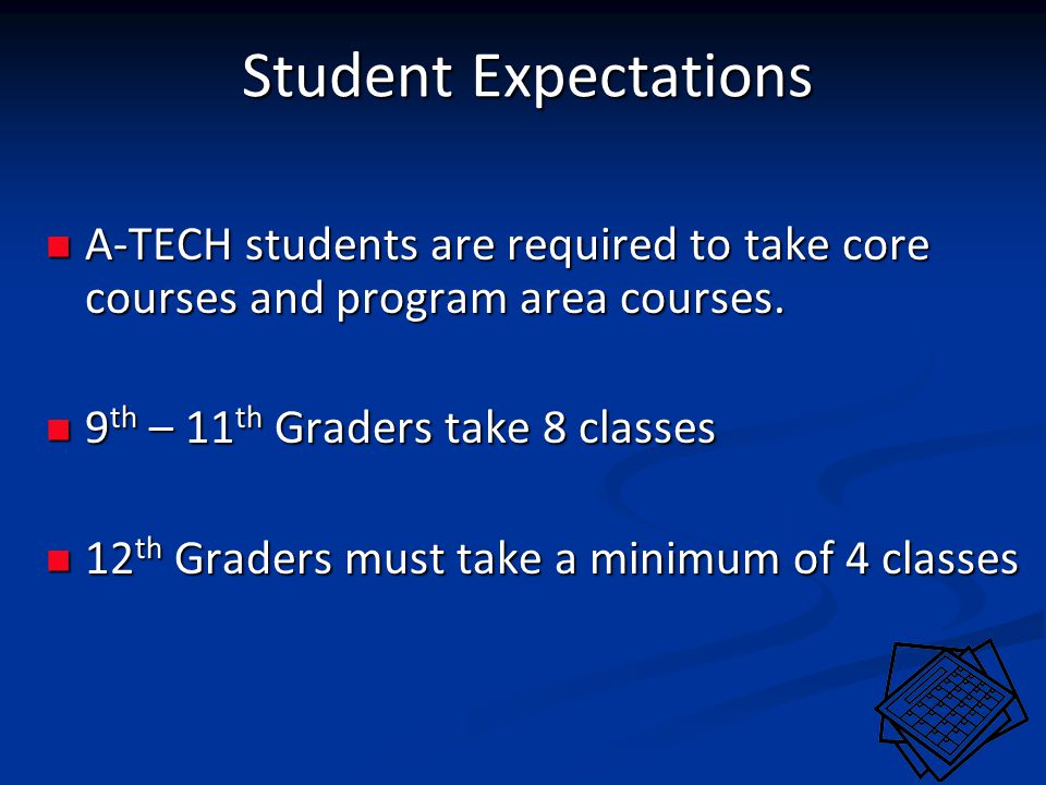 Student Expectations A-TECH students are required to take core courses and program area courses.