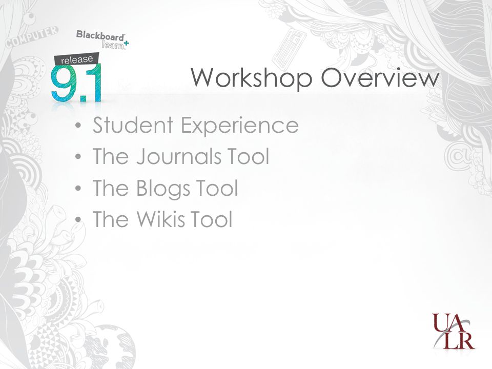 Workshop Overview Student Experience The Journals Tool The Blogs Tool The Wikis Tool