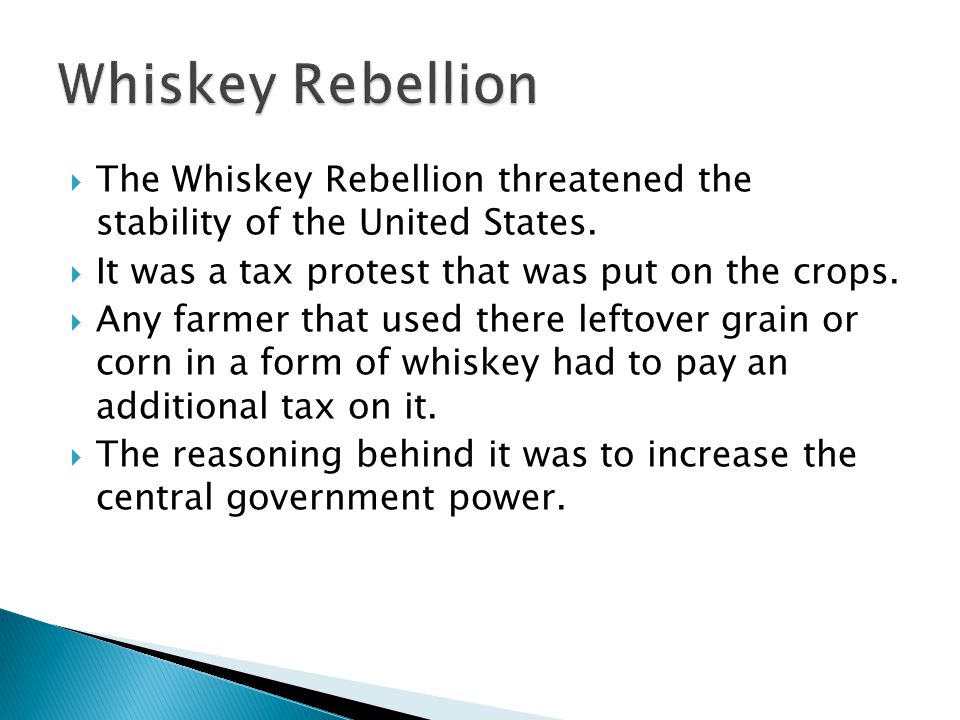  The Whiskey Rebellion threatened the stability of the United States.