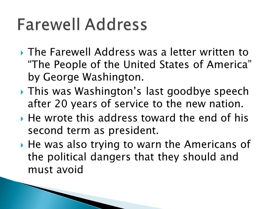  The Farewell Address was a letter written to The People of the United States of America by George Washington.