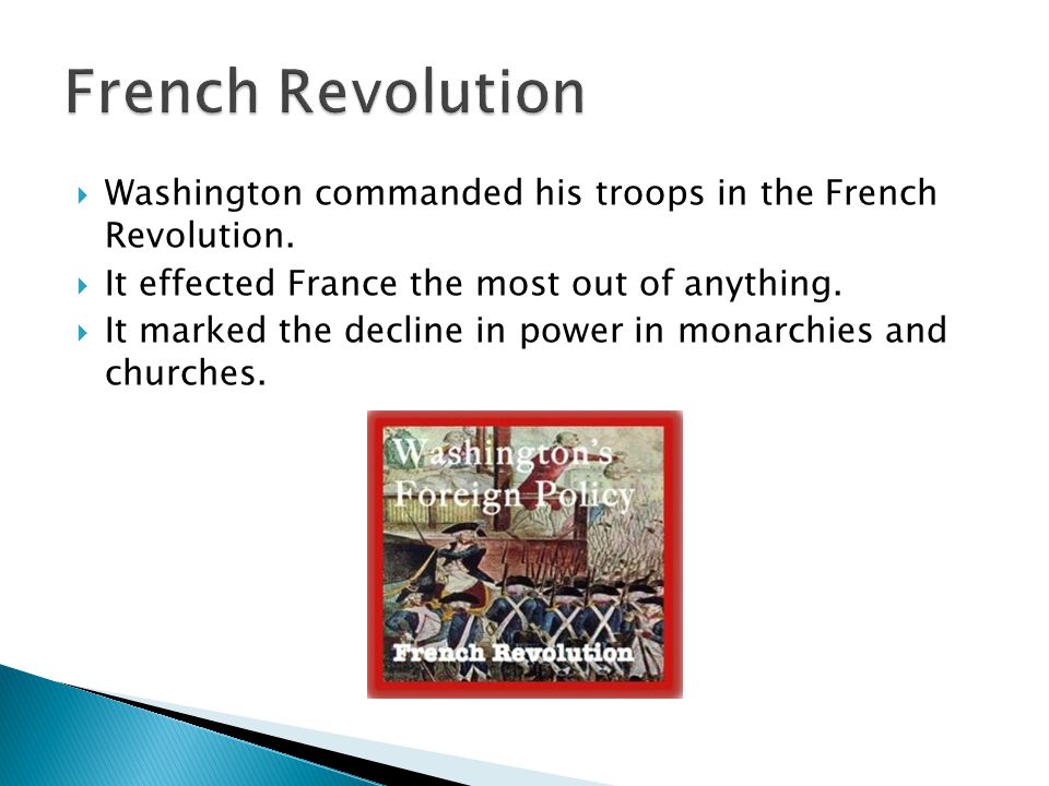  Washington commanded his troops in the French Revolution.