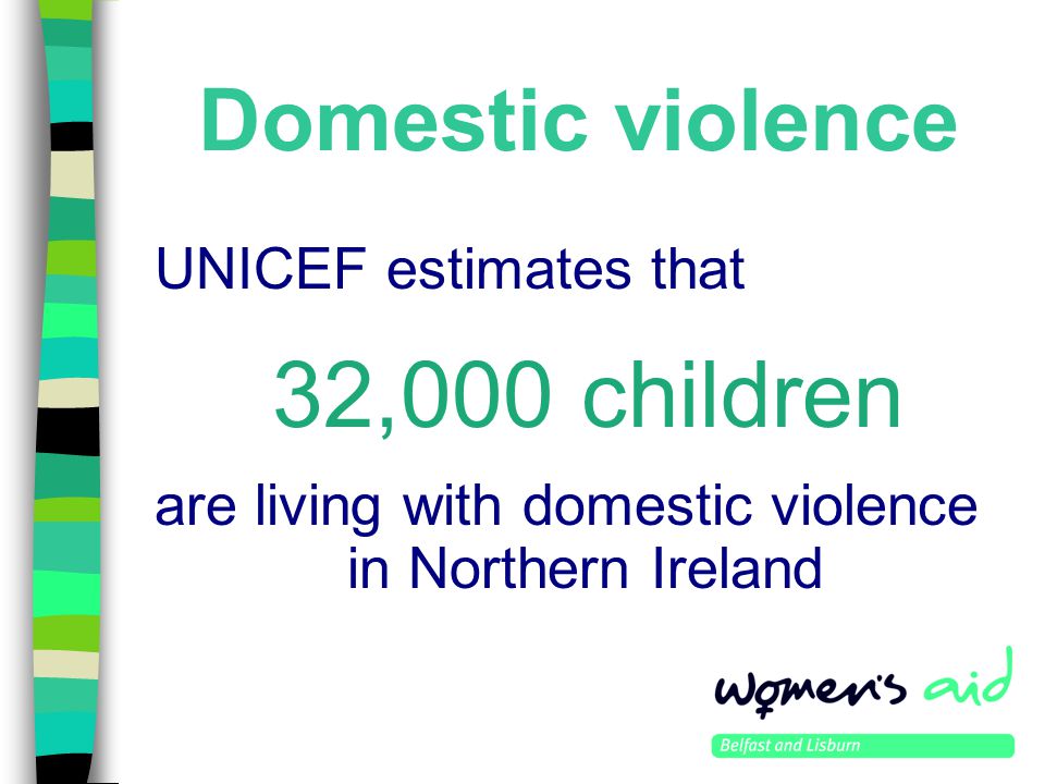 Domestic violence are living with domestic violence in Northern Ireland UNICEF estimates that 32,000 children