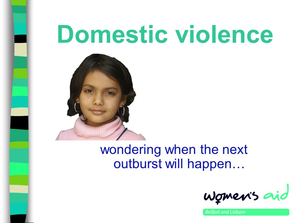 Domestic violence wondering when the next outburst will happen…
