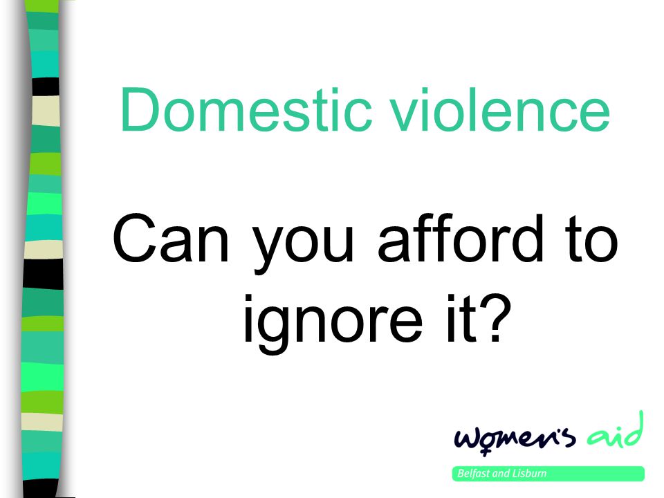Domestic violence Can you afford to ignore it