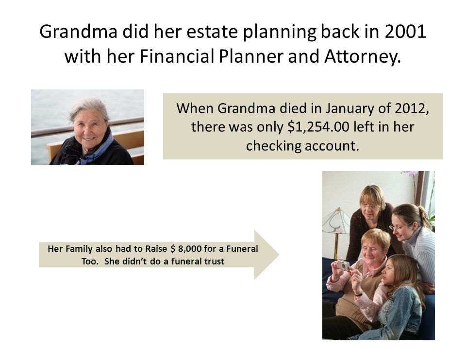 Grandma did her estate planning back in 2001 with her Financial Planner and Attorney.