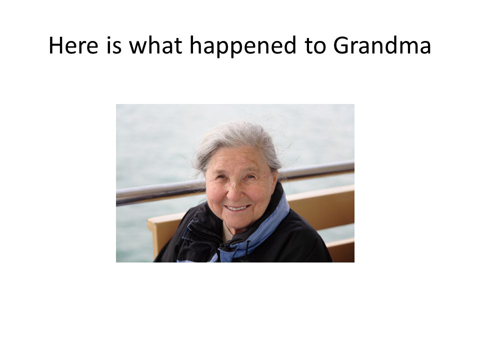 Here is what happened to Grandma