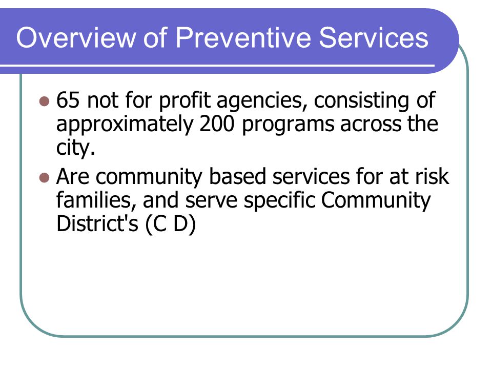 Overview of Preventive Services 65 not for profit agencies, consisting of approximately 200 programs across the city.