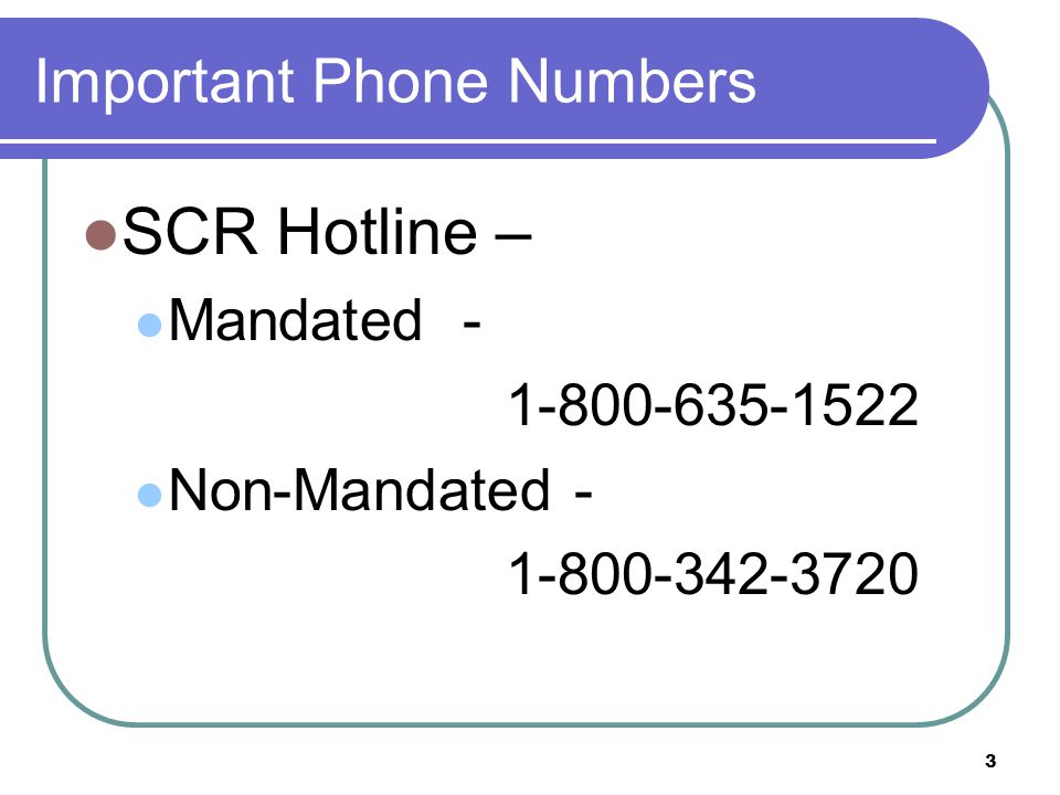 3 Important Phone Numbers SCR Hotline – Mandated Non-Mandated