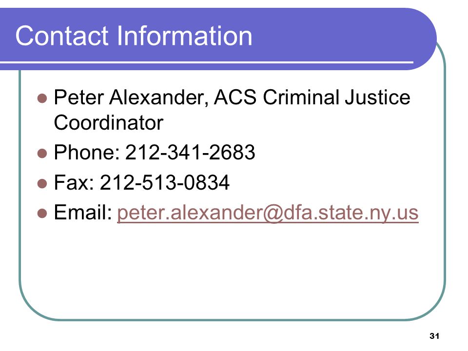 31 Contact Information Peter Alexander, ACS Criminal Justice Coordinator Phone: Fax: