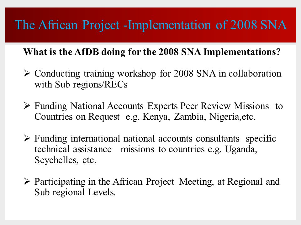 The African Project -Implementation of 2008 SNA What is the AfDB doing for the 2008 SNA Implementations.