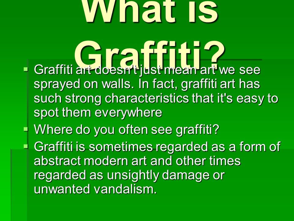 What is Graffiti.  Graffiti art doesn t just mean art we see sprayed on walls.