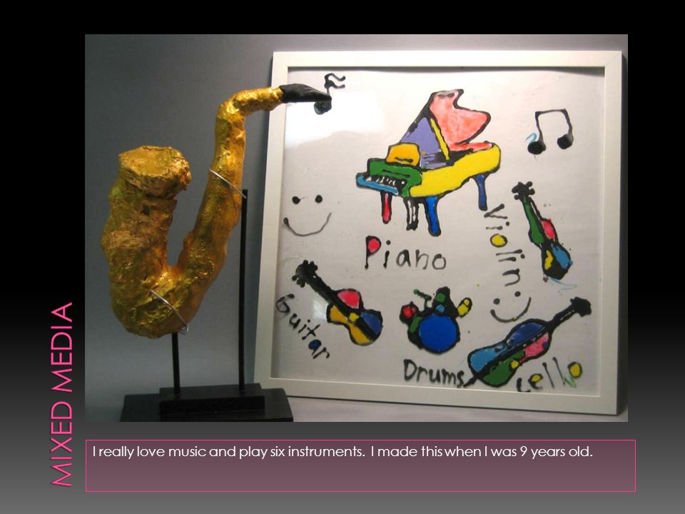 I really love music and play six instruments. I made this when I was 9 years old.