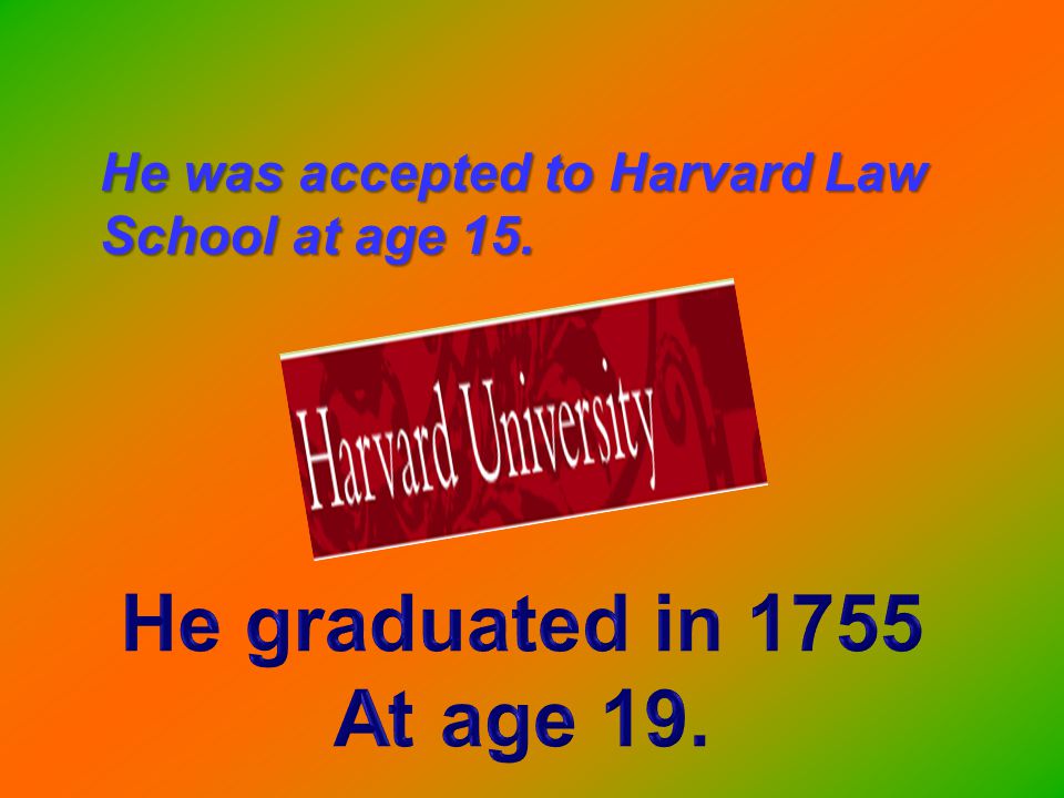 He was accepted to Harvard Law School at age 15.