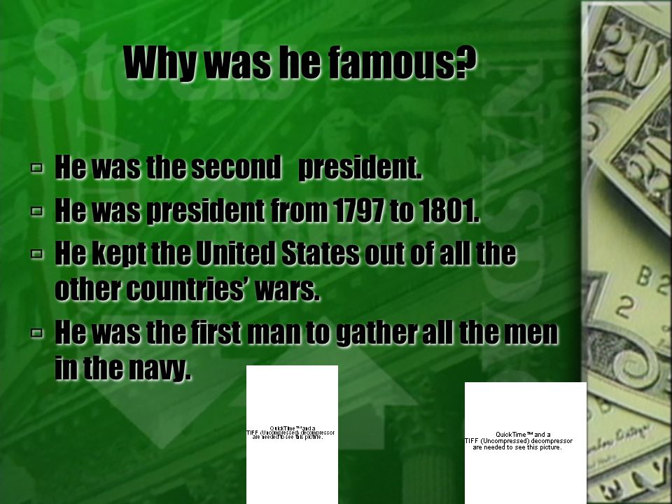 Why was he famous.  He was the second president.